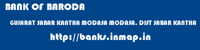 BANK OF BARODA  GUJARAT SABAR KANTHA MODASA MODASA, DIST SABAR KANTHA  banks information 